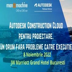 Man and Machine: Autodesk Construction Cloud pentru proiectare, 8 noiembrie 2022